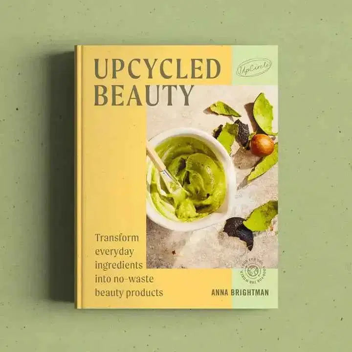 Upcycled Natural Skincare Recipes: At Home Beauty Tips by Anna Brightman  